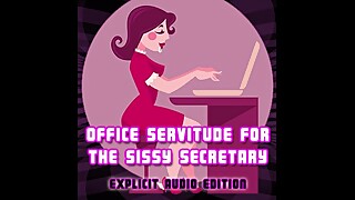 Office Servitude for the sissy secretary Explicit Audio Edition